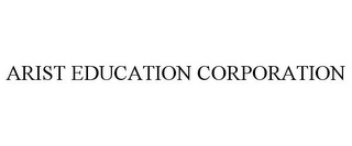 ARIST EDUCATION CORPORATION