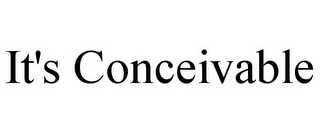 IT'S CONCEIVABLE