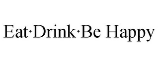 EAT·DRINK·BE HAPPY