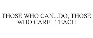 THOSE WHO CAN...DO, THOSE WHO CARE...TEACH