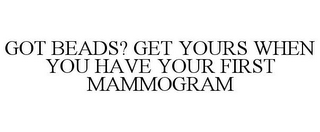 GOT BEADS? GET YOURS WHEN YOU HAVE YOUR FIRST MAMMOGRAM