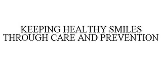 KEEPING HEALTHY SMILES THROUGH CARE AND PREVENTION