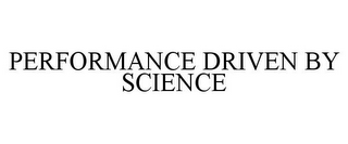 PERFORMANCE DRIVEN BY SCIENCE