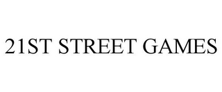 21ST STREET GAMES