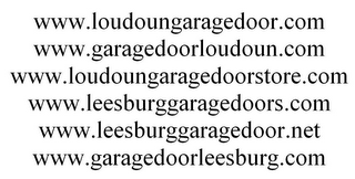 WWW.LOUDOUNGARAGEDOOR.COM WWW.GARAGEDOORLOUDOUN.COM WWW.LOUDOUNGARAGEDOORSTORE.COM WWW.LEESBURGGARAGEDOORS.COM WWW.LEESBURGGARAGEDOOR.NET WWW.GARAGEDOORLEESBURG.COM