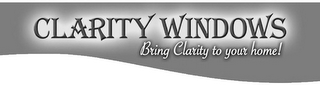 CLARITY WINDOWS BRING CLARITY TO YOUR HOME!