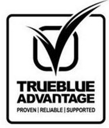 TRUEBLUE ADVANTAGE PROVEN RELIABLE SUPPORTED