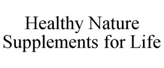 HEALTHY NATURE SUPPLEMENTS FOR LIFE