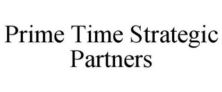 PRIME TIME STRATEGIC PARTNERS