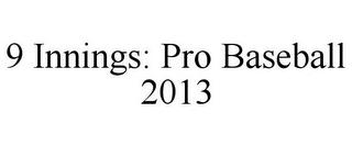 9 INNINGS: PRO BASEBALL 2013