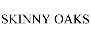 SKINNY OAKS