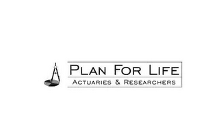 PLAN FOR LIFE ACTUARIES & RESEARCHERS