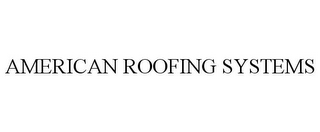 AMERICAN ROOFING SYSTEMS