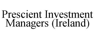 PRESCIENT INVESTMENT MANAGERS (IRELAND)