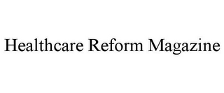 HEALTHCARE REFORM MAGAZINE