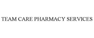 TEAM CARE PHARMACY SERVICES