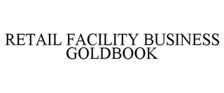 RETAIL FACILITY BUSINESS GOLDBOOK