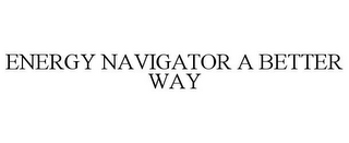 ENERGY NAVIGATOR A BETTER WAY