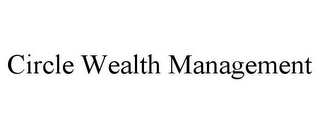 CIRCLE WEALTH MANAGEMENT