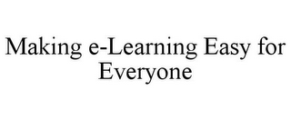 MAKING E-LEARNING EASY FOR EVERYONE