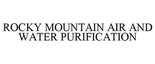 ROCKY MOUNTAIN AIR AND WATER PURIFICATION