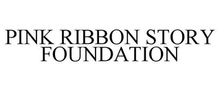 PINK RIBBON STORY FOUNDATION