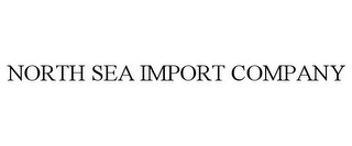 NORTH SEA IMPORT COMPANY