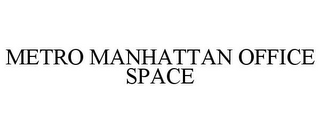 METRO MANHATTAN OFFICE SPACE