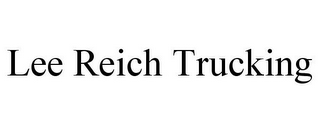 LEE REICH TRUCKING