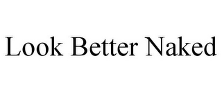 LOOK BETTER NAKED