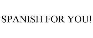 SPANISH FOR YOU!