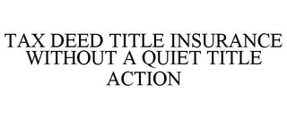 TAX DEED TITLE INSURANCE WITHOUT A QUIET TITLE ACTION