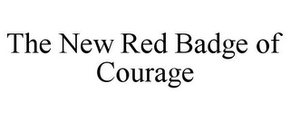 THE NEW RED BADGE OF COURAGE