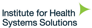 INSTITUTE FOR HEALTH SYSTEMS SOLUTIONS