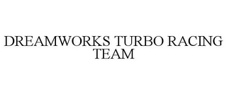 DREAMWORKS TURBO RACING TEAM