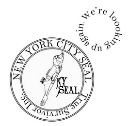 NY SEAL NEW YORK CITY SEAL TRUE SURVIVOR INC. WE'RE LOOKING UP AGAIN.