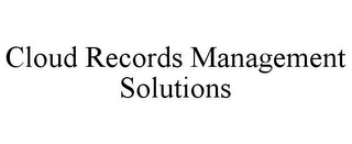 CLOUD RECORDS MANAGEMENT SOLUTIONS