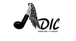 ADIC ALREADY DONE · I'M CHANGED