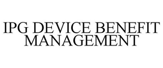 IPG DEVICE BENEFIT MANAGEMENT