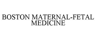 BOSTON MATERNAL-FETAL MEDICINE