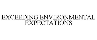 EXCEEDING ENVIRONMENTAL EXPECTATIONS