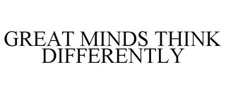 GREAT MINDS THINK DIFFERENTLY