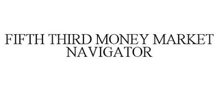 FIFTH THIRD MONEY MARKET NAVIGATOR