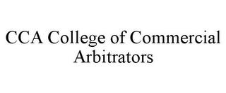CCA COLLEGE OF COMMERCIAL ARBITRATORS