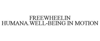 FREEWHEELIN HUMANA.WELL-BEING IN MOTION