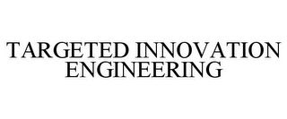 TARGETED INNOVATION ENGINEERING