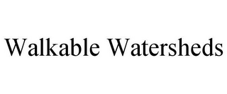 WALKABLE WATERSHEDS