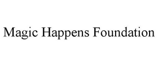 MAGIC HAPPENS FOUNDATION