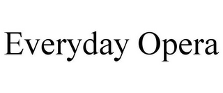 EVERYDAY OPERA