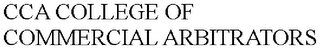 CCA COLLEGE OF COMMERCIAL ARBITRATORS